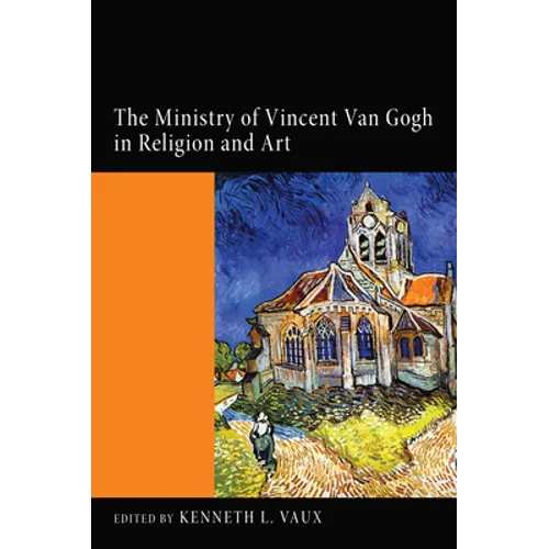 The Ministry of Vincent Van Gogh in Religion and Art - Hardcover
