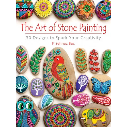 The Art of Stone Painting: 30 Designs to Spark Your Creativity - Paperback