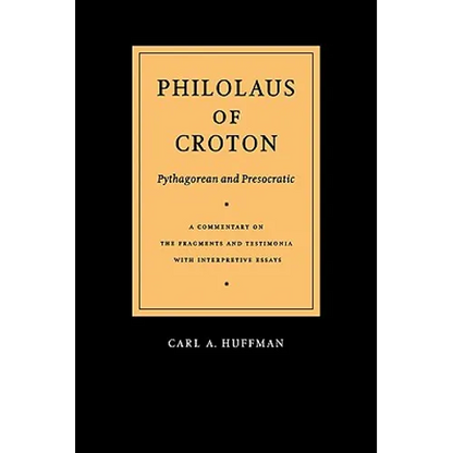 Philolaus of Croton: Pythagorean and Presocratic: A Commentary on the Fragments and Testimonia with Interpretive Essays - Paperback