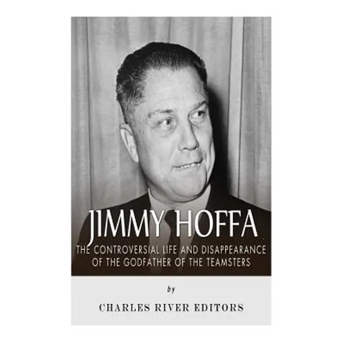 Jimmy Hoffa: The Controversial Life and Disappearance of the Godfather of the Teamsters - Paperback