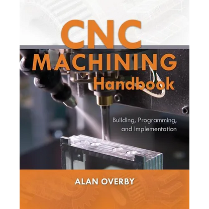 CNC Machining Handbook: Building, Programming, and Implementation - Paperback
