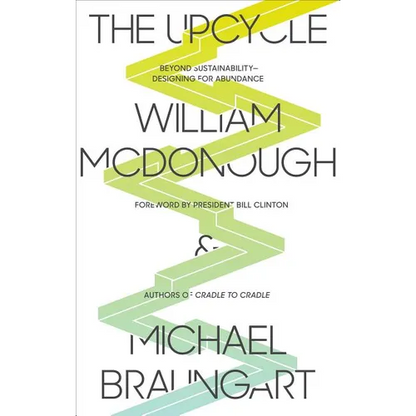 The Upcycle: Beyond Sustainability - Designing for Abundance - Paperback