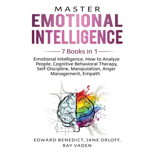 Master Emotional Intelligence: 7 Books in 1: Emotional Intelligence, How to Analyze People, Cognitive Behavioral Therapy, Self-Discipline, Manipulatio - Paperback