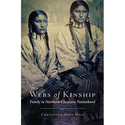 Webs of Kinship: Family in Northern Cheyenne Nationhood Volume 16 - Hardcover