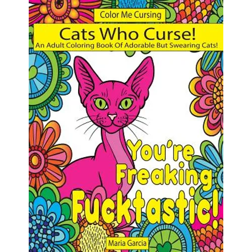 Cats Who Curse!: An Adult Coloring Book Of Adorable But Swearing Cats - Paperback