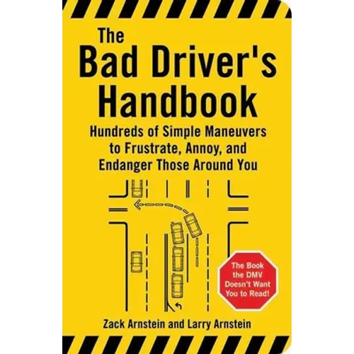 The Bad Driver's Handbook: Hundreds of Simple Maneuvers to Frustrate, Annoy, and Endanger Those Around You - Paperback