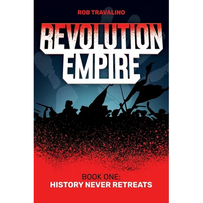 Revolution Empire: Book One: History Never Retreats - Paperback