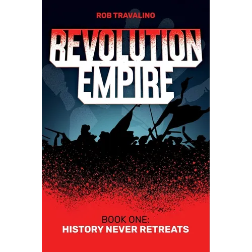 Revolution Empire: Book One: History Never Retreats - Paperback