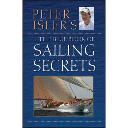 Peter Isler's Little Blue Book of Sailing Secrets - Hardcover