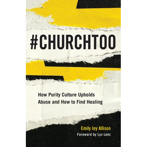 #ChurchToo: How Purity Culture Upholds Abuse and How to Find Healing - Paperback