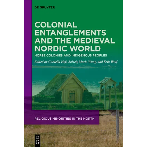Colonial Entanglements and the Medieval Nordic World: Norse Colonies and Indigenous Peoples - Hardcover