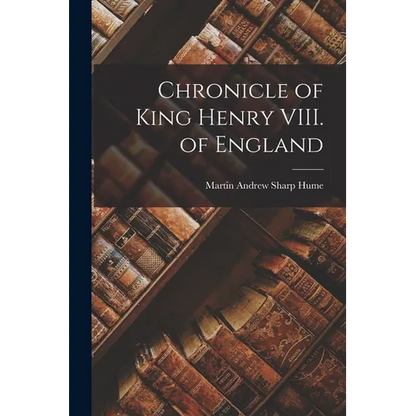 Chronicle of King Henry VIII. of England - Paperback