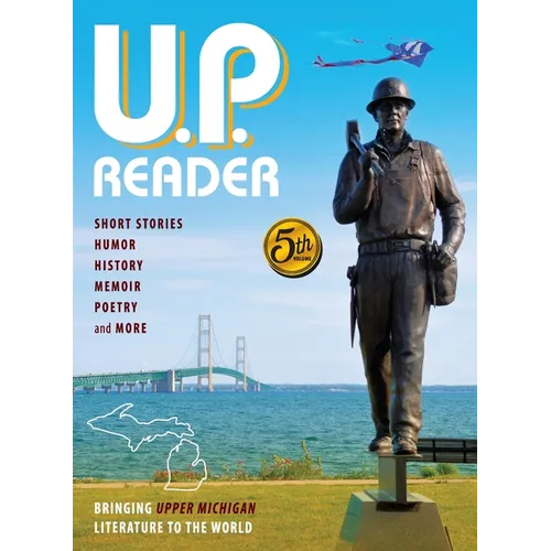 U.P. Reader -- Volume #5: Bringing Upper Michigan Literature to the World - Hardcover