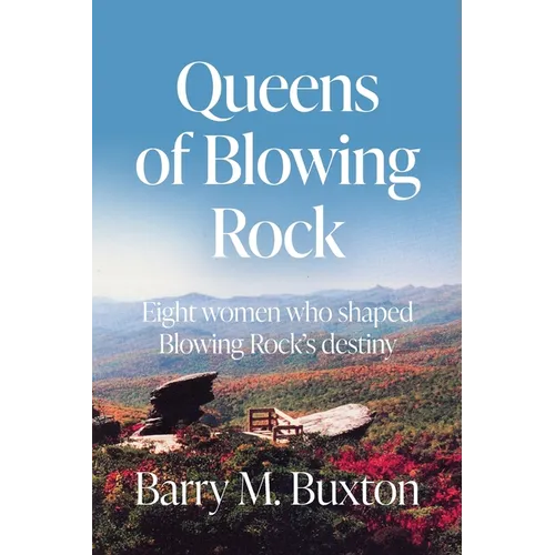 Queens of Blowing Rock: Eight women who shaped Blowing Rock's destiny - Paperback