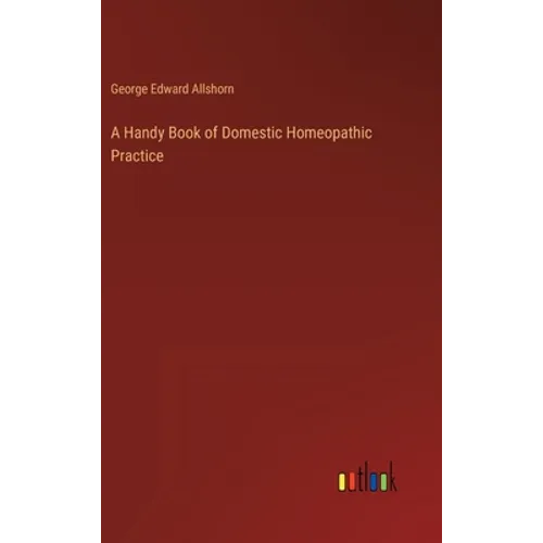 A Handy Book of Domestic Homeopathic Practice - Hardcover
