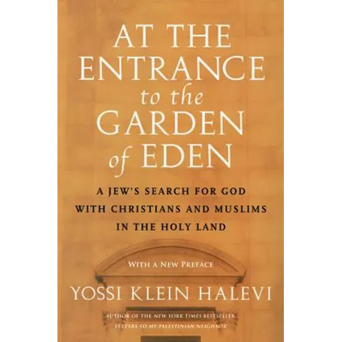 At the Entrance to the Garden of Eden: A Jew's Search for God with Christians and Muslims in the Holy Land - Paperback