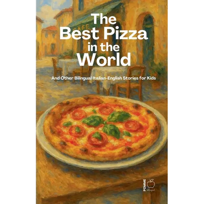 The Best Pizza in the World And Other Bilingual Italian-English Stories for Kids - Paperback