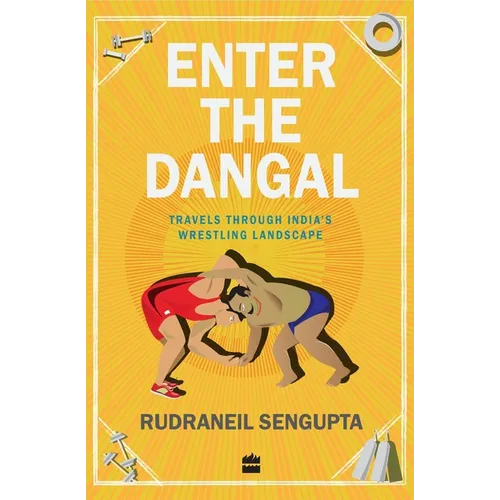 Enter the Dangal: Travels Through India's Wrestling Landscape - Paperback