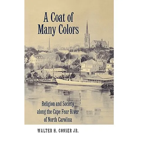A Coat of Many Colors: Religion and Society Along the Cape Fear River of North Carolina - Paperback