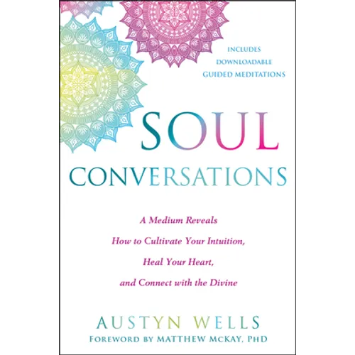 Soul Conversations: A Medium Reveals How to Cultivate Your Intuition, Heal Your Heart, and Connect with the Divine - Paperback