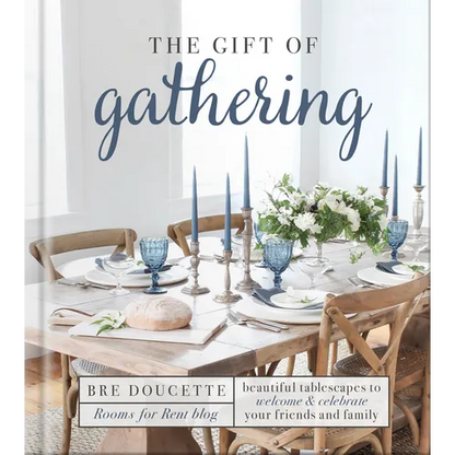 The Gift of Gathering: Beautiful Tablescapes to Welcome and Celebrate Your Friends and Family - Hardcover