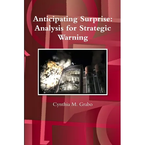 Anticipating Surprise: Analysis for Strategic Warning - Paperback