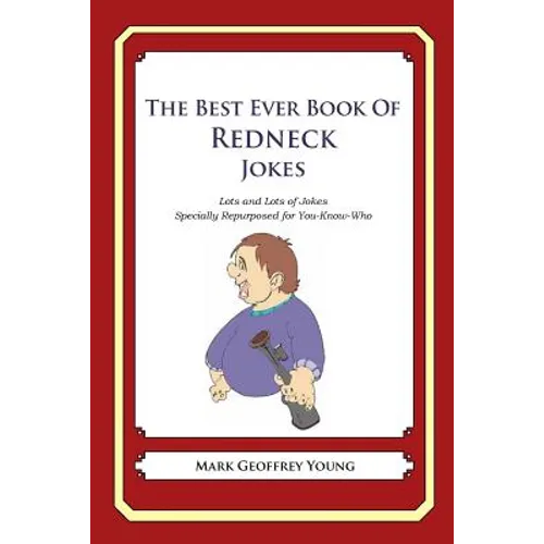 The Best Ever Book of Redneck Jokes: Lots and Lots of Jokes Specially Repurposed for You-Know-Who - Paperback