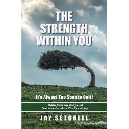 The Strength Within You: It's Always Too Soon to Quit! - Paperback