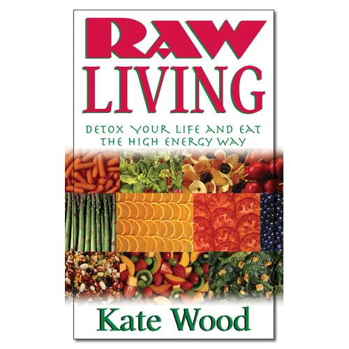 Raw Living: Detox Your Life and Eat the High Energy Way - Paperback