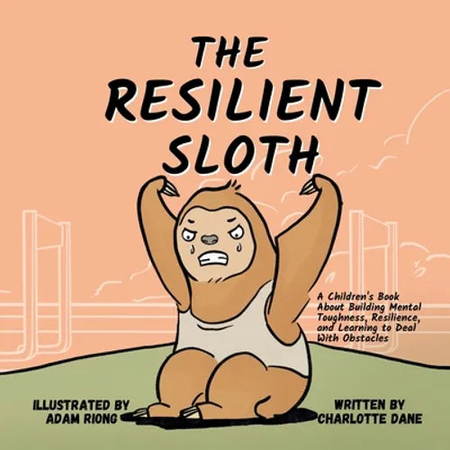 The Resilient Sloth: A Children's Book About Building Mental Toughness, Resilience, and Learning to Deal with Obstacles - Paperback