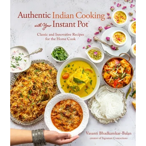 Authentic Indian Cooking with Your Instant Pot: Classic and Innovative Recipes for the Home Cook - Paperback