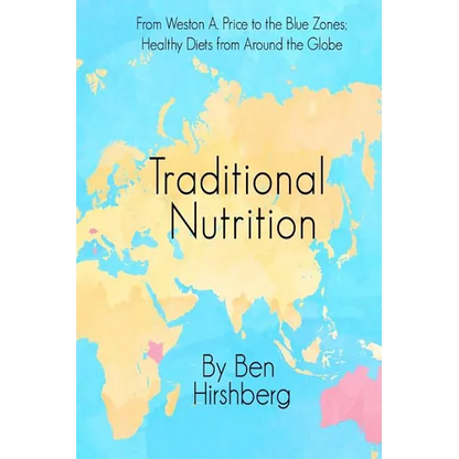 Traditional Nutrition: From Weston A. Price to the Blue Zones; Healthy Diets from Around the Globe - Paperback