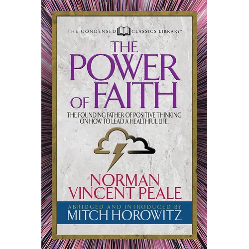 The Power of Faith (Condensed Classics): The Founding Father of Positive Thinking on How to Lead a Healthful Life - Paperback