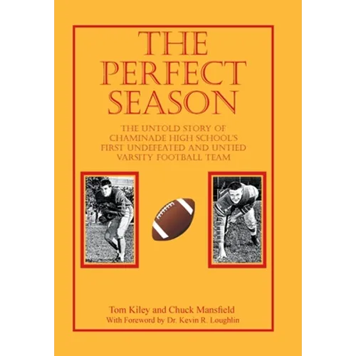 The Perfect Season: The Untold Story of Chaminade High School's First Undefeated and Untied Varsity Football Team - Hardcover