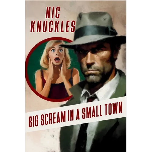 Big Scream in a Small Town: The Nic Knuckles Collection - Paperback