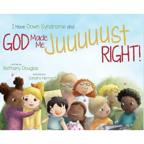 I Have Down Syndrome and God Made Me JUUUUUST Right! - Hardcover