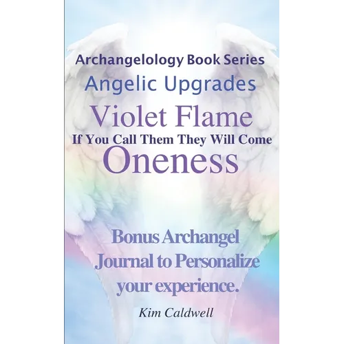 Archangelology, Violet Flame, Oneness: If You Call Them They Will Come - Paperback