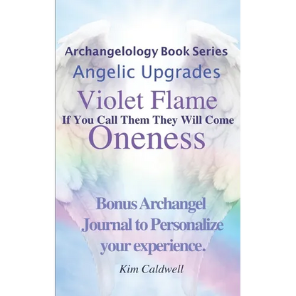 Archangelology, Violet Flame, Oneness: If You Call Them They Will Come - Paperback