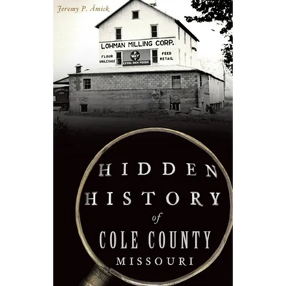 Hidden History of Cole County, Missouri - Hardcover