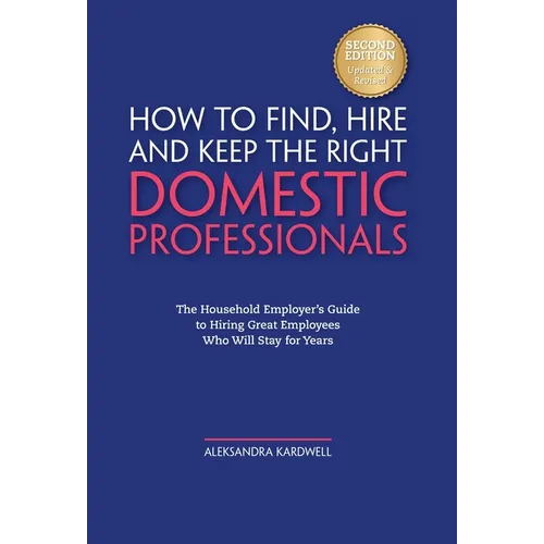 Household Staffing Guide for Private Employers: How to Find, Hire, Manage and Retain Domestic Employees and Estate Staff for Your Home - Hardcover