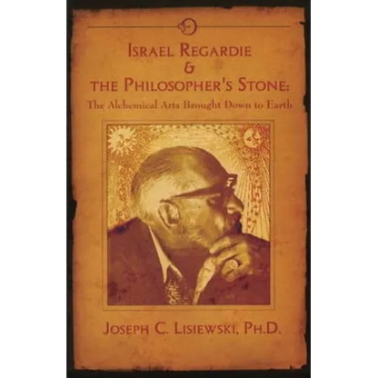Israel Regardie & The Philosopher's Stone: The Alchemical Arts Brought Down to Earth - Paperback