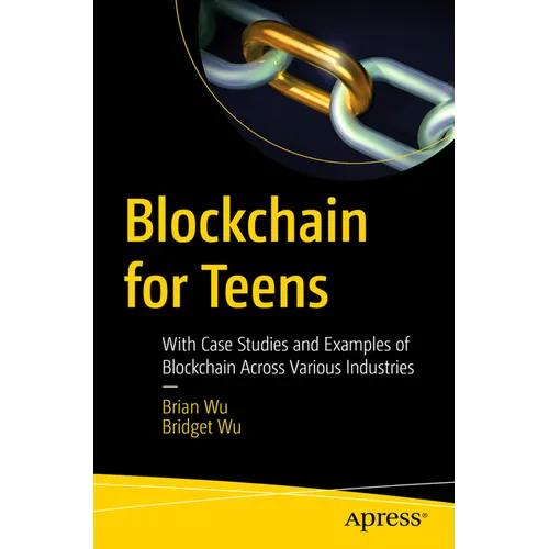Blockchain for Teens: With Case Studies and Examples of Blockchain Across Various Industries - Paperback
