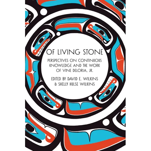Of Living Stone: Of Living Stone: Perspectives on Continuous Knowledge and the Work of Vine Deloria Jr. - Paperback
