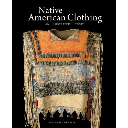 Native American Clothing: An Illustrated History - Hardcover