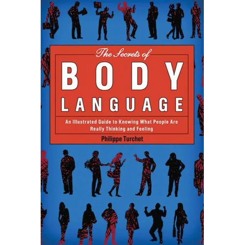 The Secrets of Body Language: An Illustrated Guide to Knowing What People Are Really Thinking and Feeling - Paperback