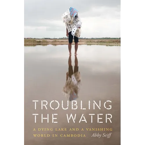 Troubling the Water: A Dying Lake and a Vanishing World in Cambodia - Paperback