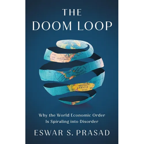 The Doom Loop: Why the World Economic Order Is Spiraling Into Disorder - Hardcover