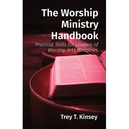 The Worship Ministry Handbook: Practical Tools for Leaders of Worship Arts Ministries - Paperback