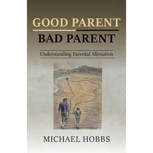 Good Parent - Bad Parent: Understanding Parental Alienation - Paperback