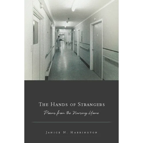 The Hands of Strangers: Poems from the Nursing Home - Paperback